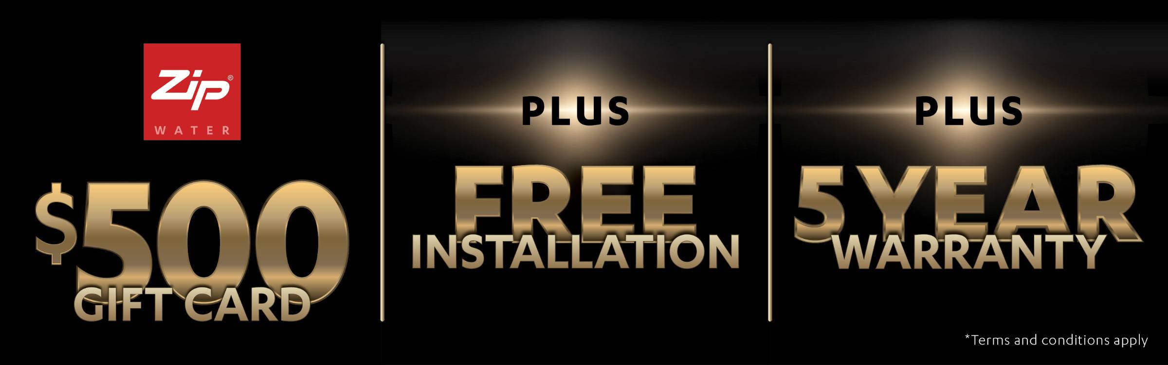 Zip Black Friday - $500 Cashback + Free Install + 5 Year Warranty*