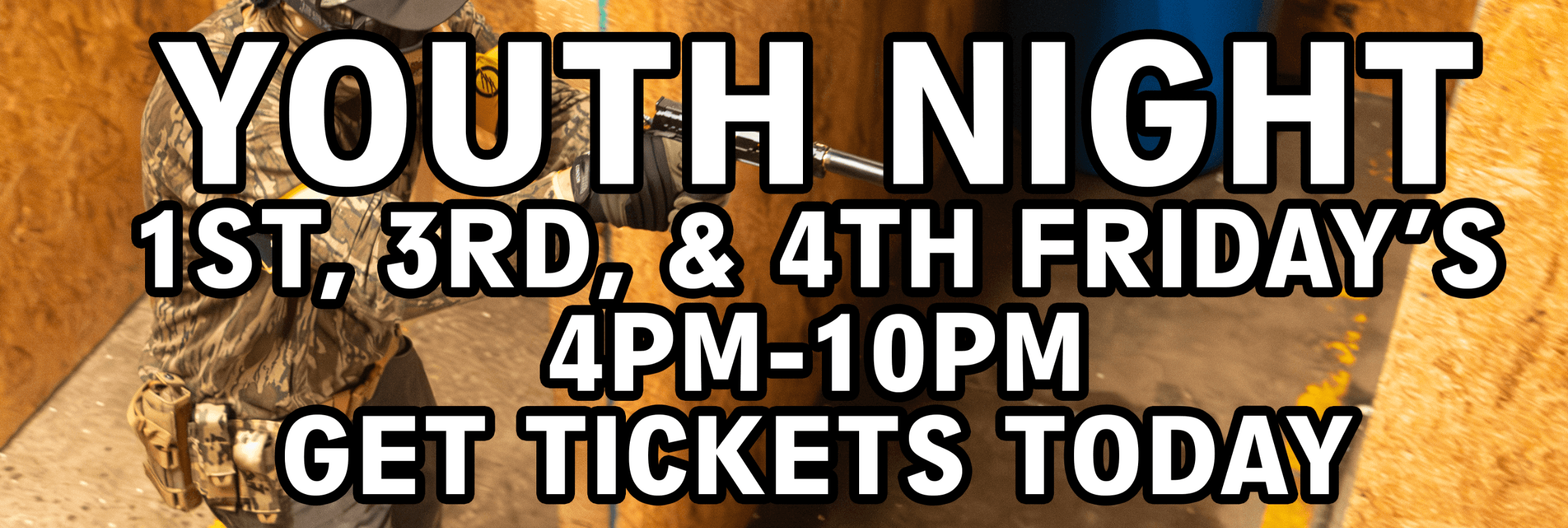 YOUTH NIGHT 1ST, 3RD, & 4TH FRIDAY 4PM-10PM GET TICKETS TODAY