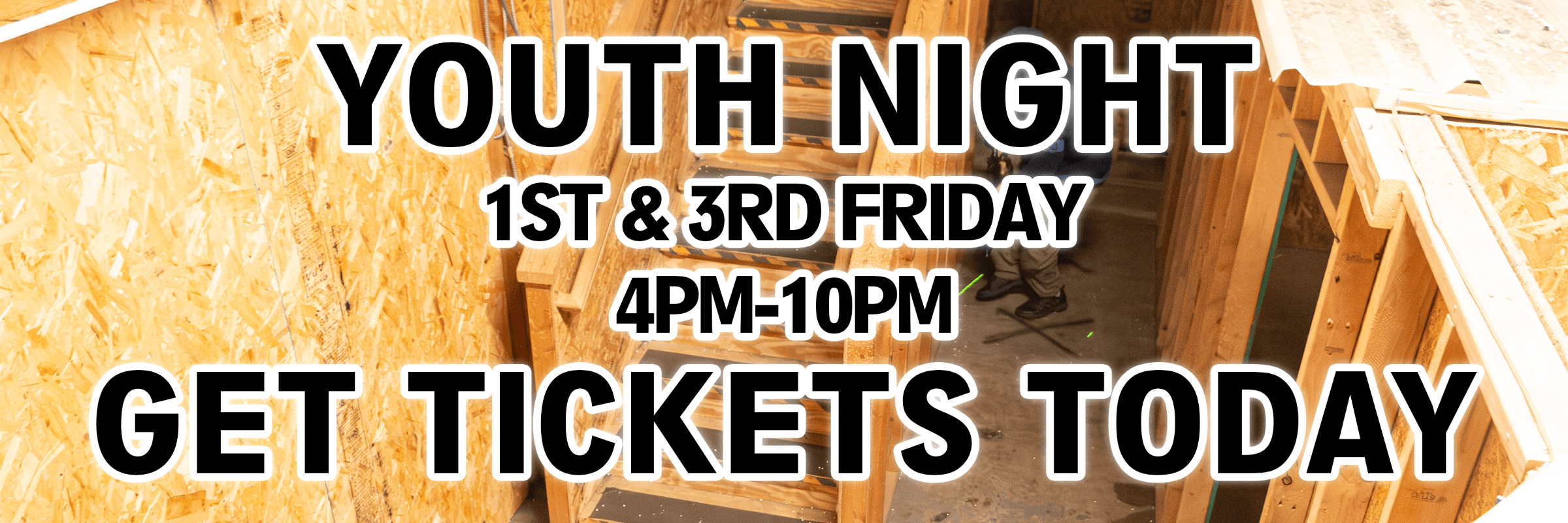 YOUTH NIGHT 1ST & 3RD FRIDAY 4PM-10PM GET TICKETS TODAY